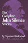 The Complete John Silence Stories by Algernon Blackwood, 9780486299426