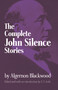 The Complete John Silence Stories by Algernon Blackwood, 9780486299426