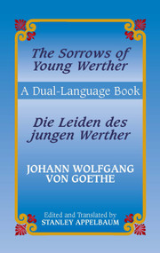 The Sorrows of Young Werther/Die Leiden des jungen Werther (A Dual-Language Book) by Johann Wolfgang von Goethe, Stanley Appelbaum, 9780486433639