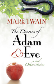 The Diaries of Adam and Eve and Other Stories by Mark Twain, 9780486460307