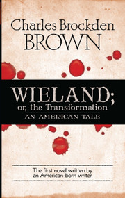 Wieland; or, the Transformation (An American Tale) by Charles Brockden Brown, John Matteson, 9780486475998