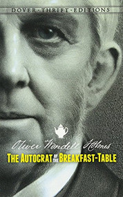 The Autocrat of the Breakfast-Table by Oliver Wendell Holmes, 9780486790282