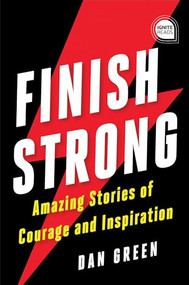 Finish Strong (Amazing Stories of Courage and Inspiration) - 9781728225326 by Dan Green, 9781728225326