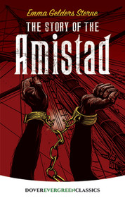 The Story of the Amistad by Emma Gelders Sterne, 9780486415376