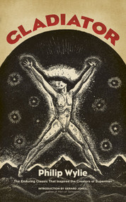 Gladiator (The Enduring Classic That Inspired the Creators of Superman!) by Philip Wylie, Gerard Jones, 9780486799346