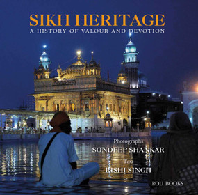Sikh Heritage (A History of Valour and Devotion) by Sondeep Shankar, Rishi Singh, 9788193984604