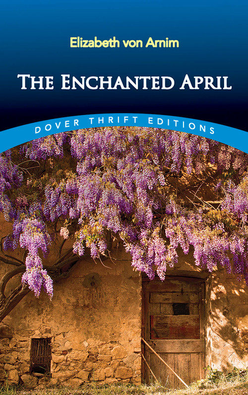 The Enchanted April by Elizabeth von Arnim, 9780486813417
