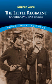 The Little Regiment and Other Civil War Stories by Stephen Crane, 9780486295572