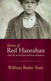 Stories of Red Hanrahan (with The Secret Rose and Rosa Alchemica) by William Butler Yeats, 9780486493817