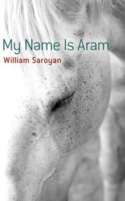 My Name Is Aram by WIlliam Saroyan, 9780486490908