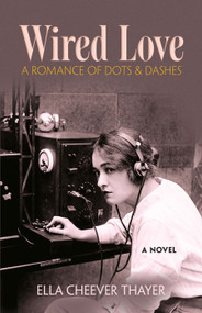 Wired Love (A Romance of Dots and Dashes) by Ella Cheever Thayer, 9780486815640