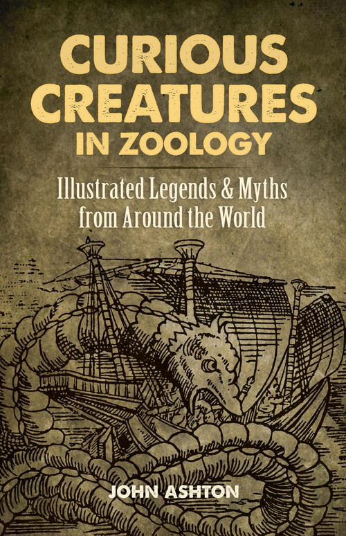Curious Creatures in Zoology (Illustrated Legends and Myths from Around the World) by John Ashton, 9780486823805