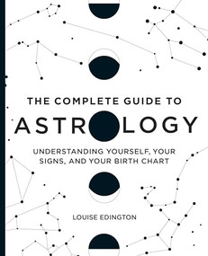 The Complete Guide to Astrology (Understanding Yourself, Your Signs, and Your Birth Chart) by Louise Edington, 9781646111664