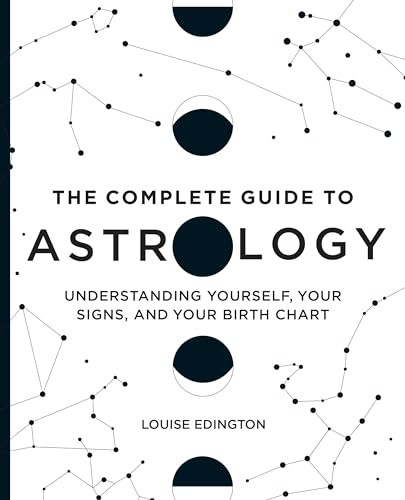 The Complete Guide to Astrology (Understanding Yourself, Your Signs, and Your Birth Chart) by Louise Edington, 9781646111664