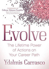 Evolve (The Lifetime Power of Actions on Your Career Path) by Ydalmis Carrasco, 9781642794601