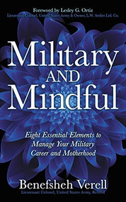 Military And Mindful (Eight Essential Elements to Manage Your Military Career and Motherhood) by Lieutenant Colonel-Retired Benefsheh Verell, 9781642794670