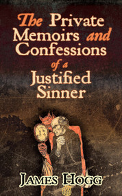 The Private Memoirs and Confessions of a Justified Sinner by James Hogg, 9780486833873