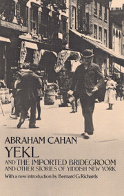Yekl and the Imported Bridegroom and Other Stories of Yiddish New York by Abraham Cahan, 9780486224275