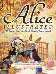 Alice Illustrated (120 Images from the Classic Tales of Lewis Carroll) by Jeff A. Menges, Barry Moser, Mark Burstein, 9780486482040