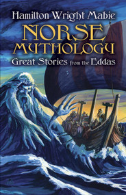 Norse Mythology (Great Stories from the Eddas) by Hamilton Wright Mabie, 9780486420820