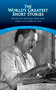 The World's Greatest Short Stories (Selections from Hemingway, Tolstoy, Woolf, Chekhov, Joyce, Updike and more) by James Daley, 9780486447162