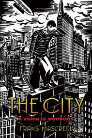 The City (A Vision in Woodcuts) by Frans Masereel, 9780486447315