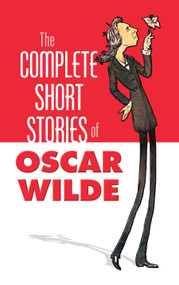 The Complete Short Stories of Oscar Wilde by Oscar Wilde, 9780486452166