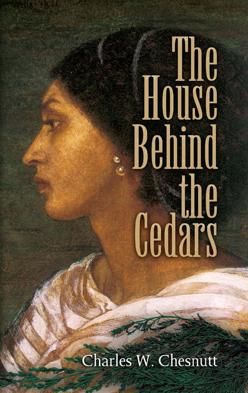 The House Behind the Cedars by Charles W. Chesnutt, 9780486461441