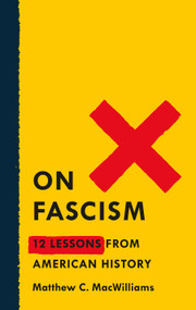 On Fascism (12 Lessons from American History) by Matthew C. MacWilliams, 9781250752697