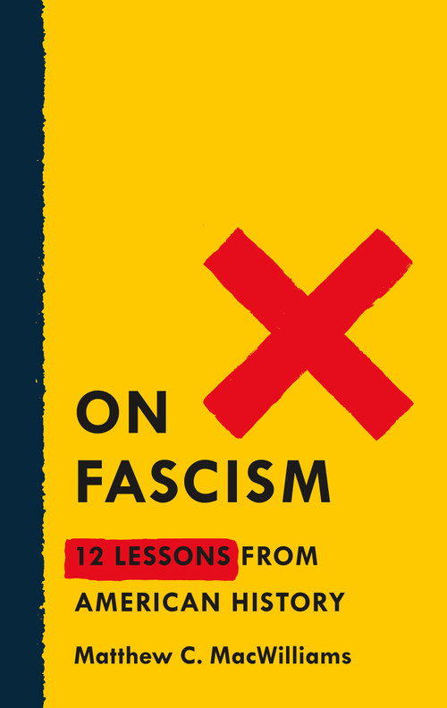 On Fascism (12 Lessons from American History) by Matthew C. MacWilliams, 9781250752697