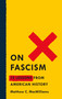On Fascism (12 Lessons from American History) by Matthew C. MacWilliams, 9781250752697