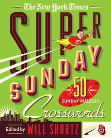 The New York Times Super Sunday Crosswords Volume 8 (50 Sunday Puzzles) by The New York Times, Will Shortz, 9781250757630