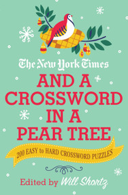 The New York Times and a Crossword in a Pear Tree (200 Easy to Hard Crossword Puzzles) by The New York Times, Will Shortz, 9781250757654