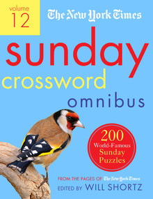 The New York Times Sunday Crossword Omnibus Volume 12 (200 World-Famous Sunday Puzzles from the Pages of The New York Times) by The New York Times, Will Shortz, 9781250757678