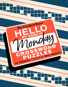 The New York Times Hello, My Name Is Monday (50 Monday Crossword Puzzles) by The New York Times, Will Shortz, 9781250757692