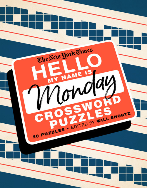 The New York Times Hello, My Name Is Monday (50 Monday Crossword Puzzles) by The New York Times, Will Shortz, 9781250757692