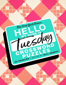 The New York Times Hello, My Name Is Tuesday (50 Tuesday Crossword Puzzles) by The New York Times, Will Shortz, 9781250757708