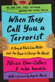 When They Call You a Terrorist (Young Adult Edition) (A Story of Black Lives Matter and the Power to Change the World) by Patrisse Cullors, asha bandele, Benee Knauer, 9781250194985