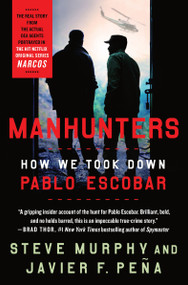 Manhunters (How We Took Down Pablo Escobar) - 9781250202895 by Steve Murphy, Javier F. Peña, 9781250202895
