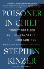 Poisoner in Chief (Sidney Gottlieb and the CIA Search for Mind Control) - 9781250762627 by Stephen Kinzer