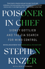 Poisoner in Chief (Sidney Gottlieb and the CIA Search for Mind Control) - 9781250762627 by Stephen Kinzer, 9781250762627