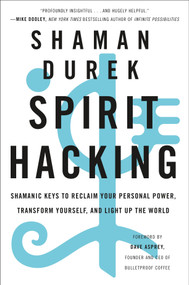 Spirit Hacking (Shamanic Keys to Reclaim Your Personal Power, Transform Yourself, and Light Up the World) - 9781250232694 by Shaman Durek, Dave Asprey, 9781250232694