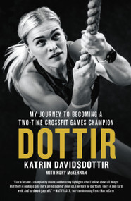 Dottir (My Journey to Becoming a Two-Time CrossFit Games Champion) - 9781250146489 by Katrin Davidsdottir, Rory McKernan, 9781250146489