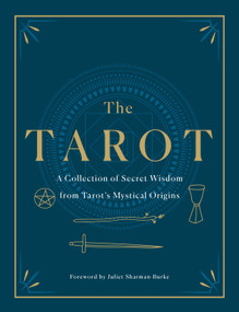 The Tarot: A Collection of Secret Wisdom from Tarot's Mystical Origins by F. Homer Curtiss, Harriette Augusta Curtiss, Manly P. Hall, A. E. Thierens, Papus, S. L. MacGregor Mathers, Arthur Edward Waite, Eliphaz Levi, P. D. Ouspensky, P. R. S. Foli, 9781250622907