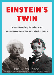 Einstein's Twin (Mind-Bending Puzzles and Paradoxes from the World of Science) by Jeremy Stangroom, 9781635575866