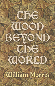 The Wood Beyond the World by William Morris, 9780486227917