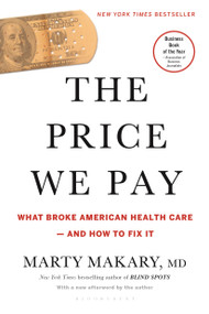 The Price We Pay (What Broke American Health Care--and How to Fix It) - 9781635575910 by Marty Makary, M.D., 9781635575910