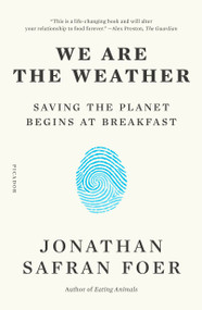 We Are the Weather (Saving the Planet Begins at Breakfast) - 9781250757975 by Jonathan Safran Foer, 9781250757975