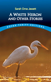A White Heron and Other Stories by Sarah Orne Jewett, 9780486408842