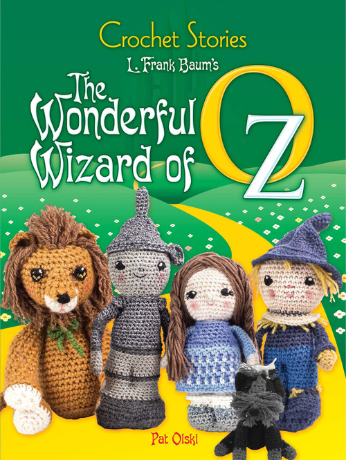 Crochet Stories: L. Frank Baum's The Wonderful Wizard of Oz by Pat Olski, L. Frank Baum, 9780486812526